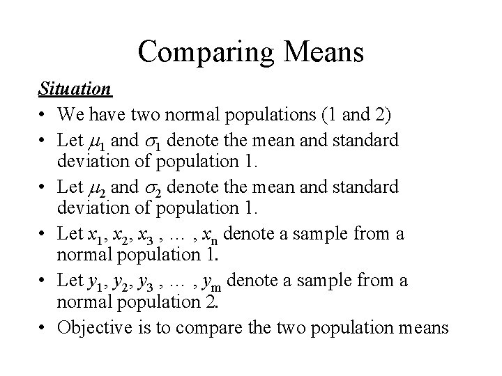 Comparing Means Situation • We have two normal populations (1 and 2) • Let