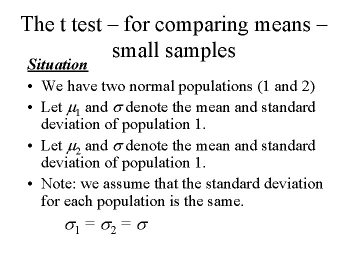 The t test – for comparing means – small samples Situation • We have