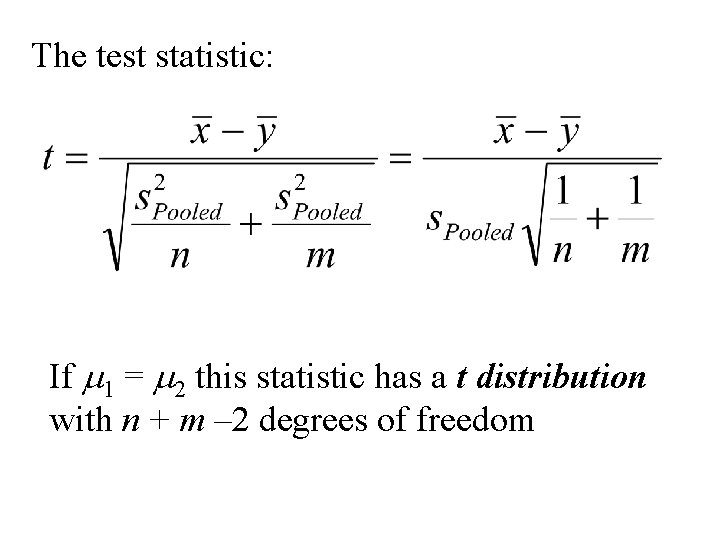 The test statistic: If m 1 = m 2 this statistic has a t