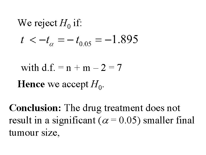 We reject H 0 if: with d. f. = n + m – 2