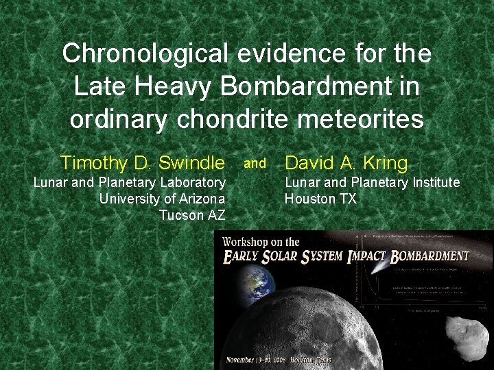 Chronological evidence for the Late Heavy Bombardment in ordinary chondrite meteorites Timothy D. Swindle