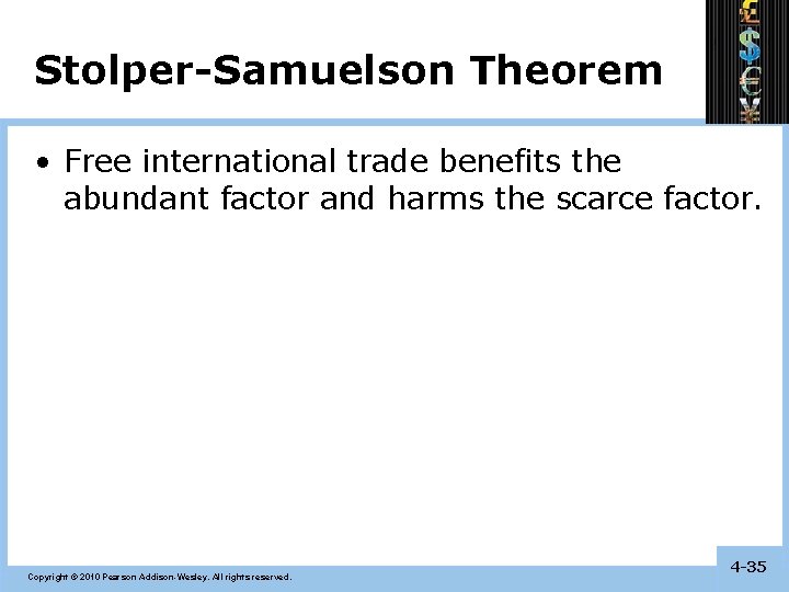 Stolper-Samuelson Theorem • Free international trade benefits the abundant factor and harms the scarce