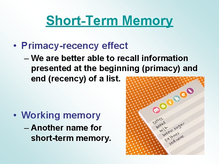 Short-Term Memory • Primacy-recency effect – We are better able to recall information presented Short-Term Memory • Primacy-recency effect – We are better able to recall information presented