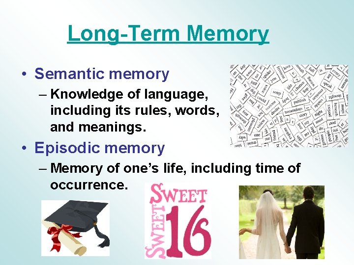 Long-Term Memory • Semantic memory – Knowledge of language, including its rules, words, and Long-Term Memory • Semantic memory – Knowledge of language, including its rules, words, and