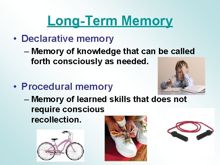 Long-Term Memory • Declarative memory – Memory of knowledge that can be called forth Long-Term Memory • Declarative memory – Memory of knowledge that can be called forth