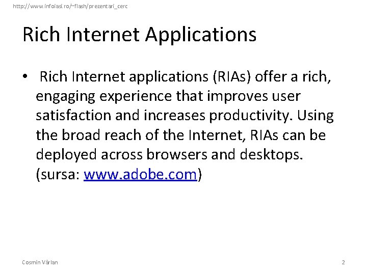 http: //www. infoiasi. ro/~flash/prezentari_cerc Rich Internet Applications • Rich Internet applications (RIAs) offer a