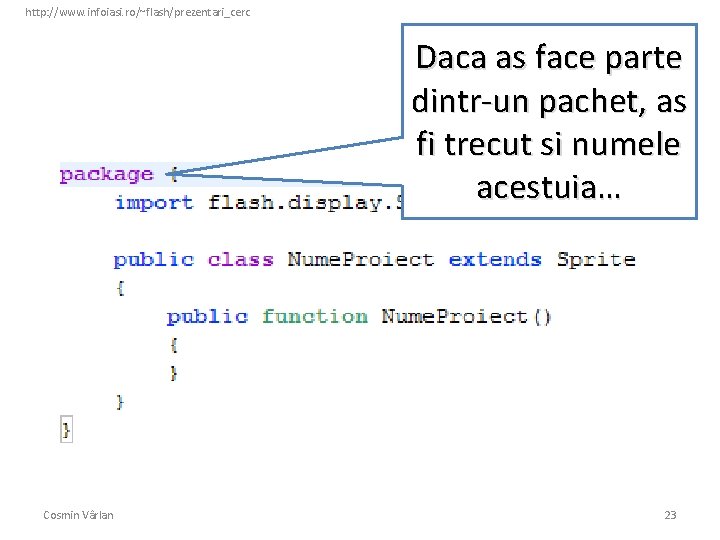 http: //www. infoiasi. ro/~flash/prezentari_cerc Daca as face parte dintr-un pachet, as fi trecut si