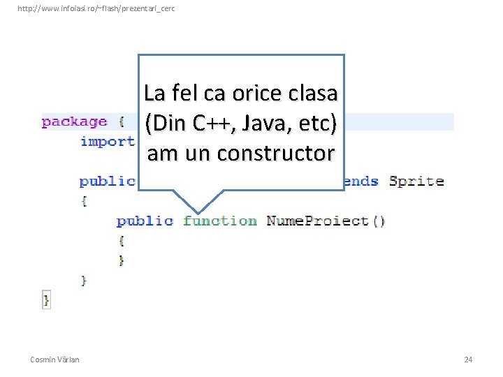 http: //www. infoiasi. ro/~flash/prezentari_cerc La fel ca orice clasa (Din C++, Java, etc) am