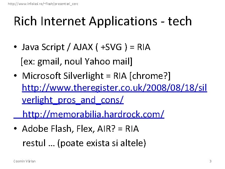 http: //www. infoiasi. ro/~flash/prezentari_cerc Rich Internet Applications - tech • Java Script / AJAX