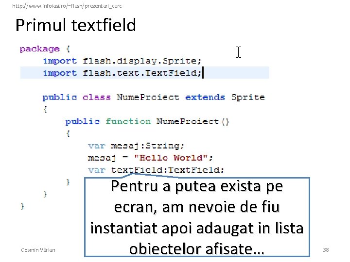 http: //www. infoiasi. ro/~flash/prezentari_cerc Primul textfield Cosmin Vârlan Pentru a putea exista pe ecran,