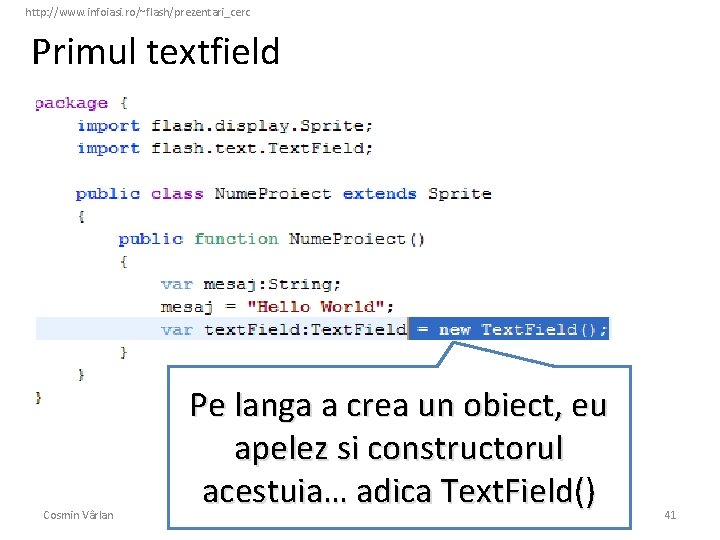 http: //www. infoiasi. ro/~flash/prezentari_cerc Primul textfield Cosmin Vârlan Pe langa a crea un obiect,