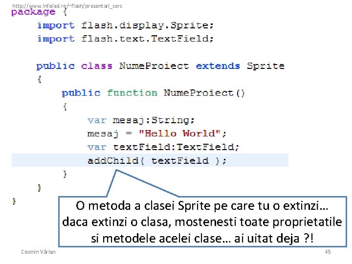 http: //www. infoiasi. ro/~flash/prezentari_cerc O metoda a clasei Sprite pe care tu o extinzi…