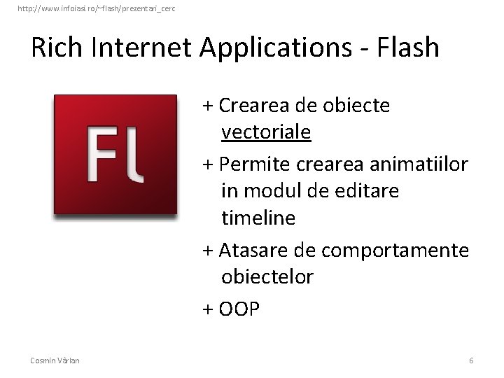 http: //www. infoiasi. ro/~flash/prezentari_cerc Rich Internet Applications - Flash + Crearea de obiecte vectoriale