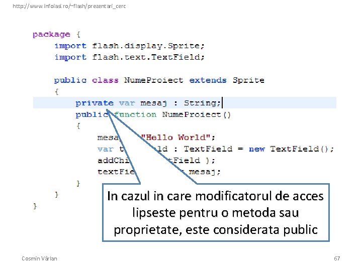 http: //www. infoiasi. ro/~flash/prezentari_cerc In cazul in care modificatorul de acces lipseste pentru o