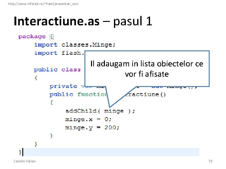 http: //www. infoiasi. ro/~flash/prezentari_cerc Interactiune. as – pasul 1 Il adaugam in lista obiectelor