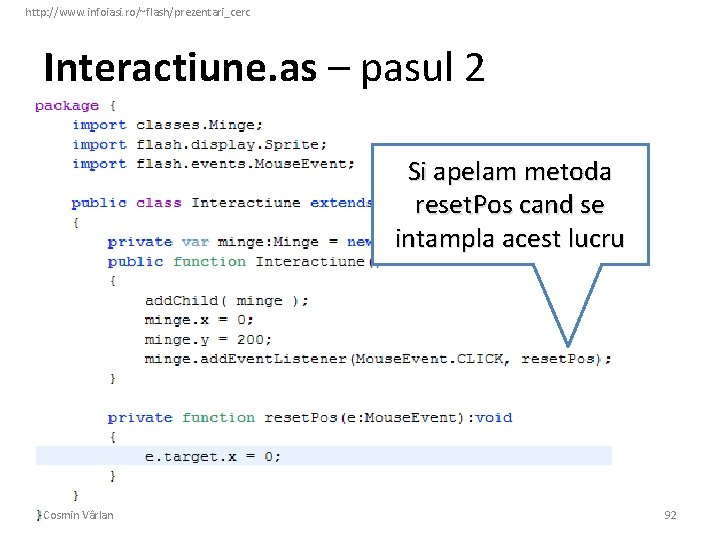 http: //www. infoiasi. ro/~flash/prezentari_cerc Interactiune. as – pasul 2 Si apelam metoda reset. Pos