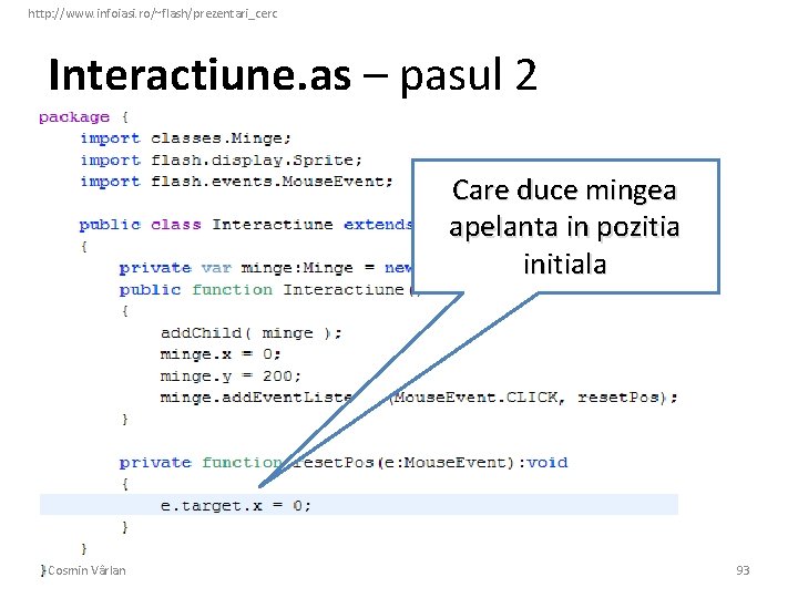 http: //www. infoiasi. ro/~flash/prezentari_cerc Interactiune. as – pasul 2 Care duce mingea apelanta in