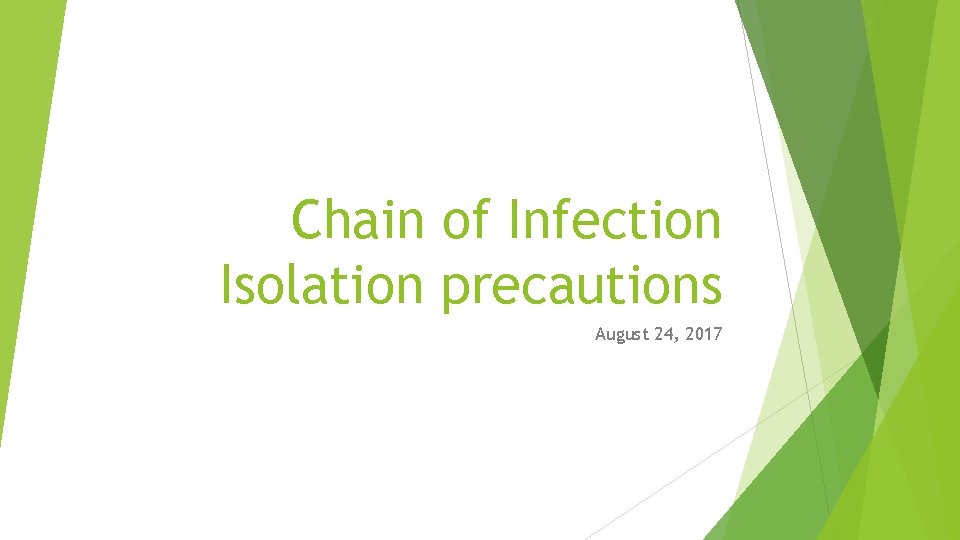 Chain of Infection Isolation precautions August 24, 2017 Chain of Infection Isolation precautions August 24, 2017