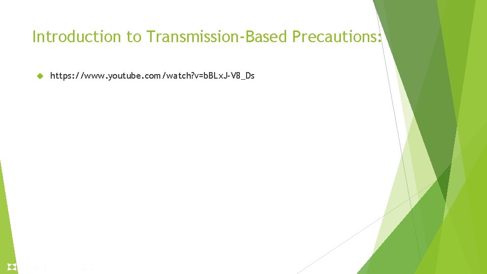Introduction to Transmission-Based Precautions: https: //www. youtube. com/watch? v=b. BLx. J-V 8_Ds Introduction to Transmission-Based Precautions: https: //www. youtube. com/watch? v=b. BLx. J-V 8_Ds