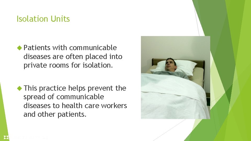 Isolation Units Patients with communicable diseases are often placed into private rooms for isolation. Isolation Units Patients with communicable diseases are often placed into private rooms for isolation.