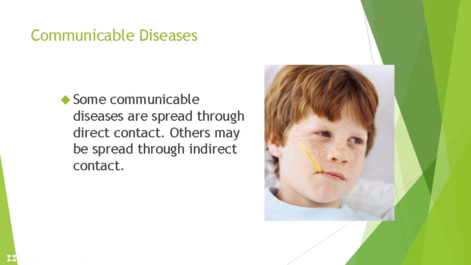 Communicable Diseases Some communicable diseases are spread through direct contact. Others may be spread Communicable Diseases Some communicable diseases are spread through direct contact. Others may be spread