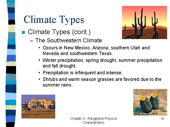 Climate Types n Climate Types (cont. ) – The Southwestern Climate • Occurs in