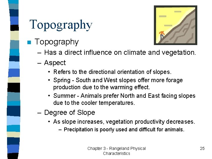 Topography n Topography – Has a direct influence on climate and vegetation. – Aspect