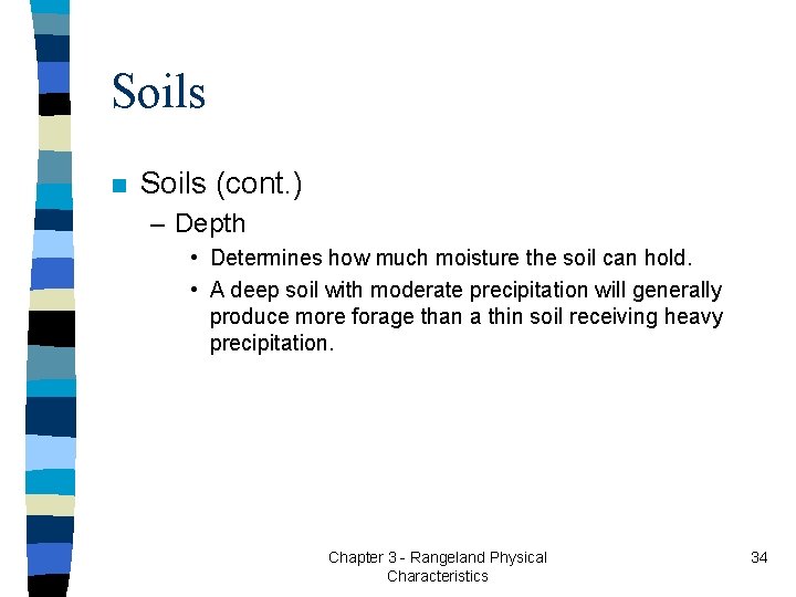 Soils n Soils (cont. ) – Depth • Determines how much moisture the soil