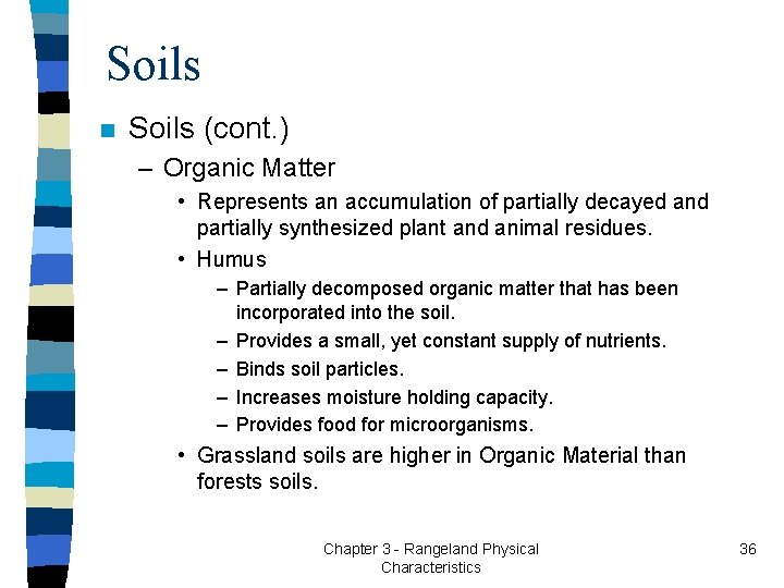 Soils n Soils (cont. ) – Organic Matter • Represents an accumulation of partially