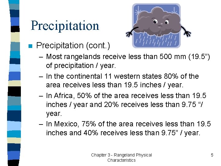 Precipitation n Precipitation (cont. ) – Most rangelands receive less than 500 mm (19.