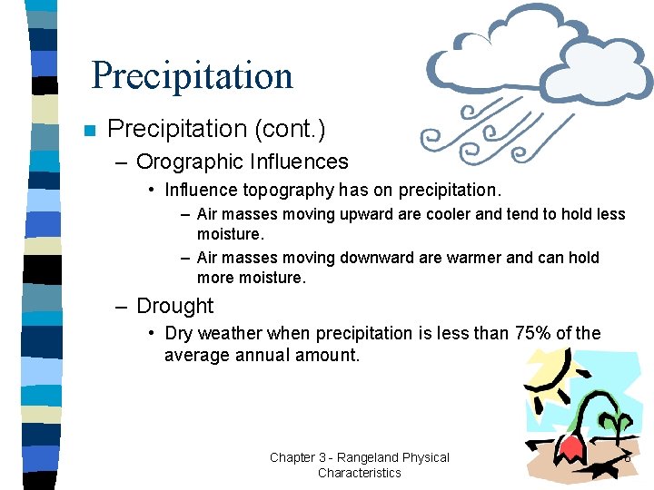 Precipitation n Precipitation (cont. ) – Orographic Influences • Influence topography has on precipitation.