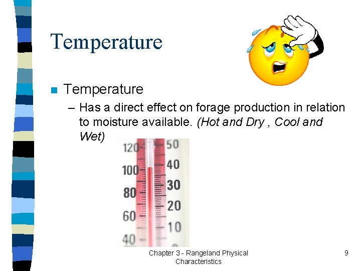 Temperature n Temperature – Has a direct effect on forage production in relation to