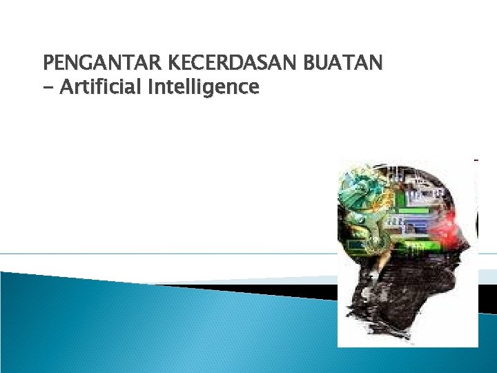 PENGANTAR KECERDASAN BUATAN - Artificial Intelligence 