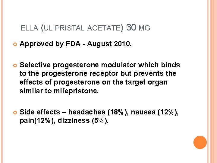 ELLA (ULIPRISTAL ACETATE) 30 MG Approved by FDA - August 2010. Selective progesterone modulator ELLA (ULIPRISTAL ACETATE) 30 MG Approved by FDA - August 2010. Selective progesterone modulator