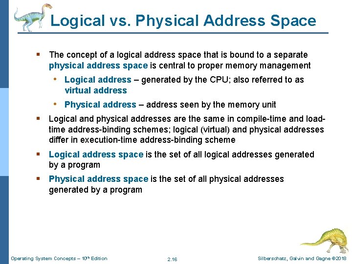Logical vs. Physical Address Space § The concept of a logical address space that