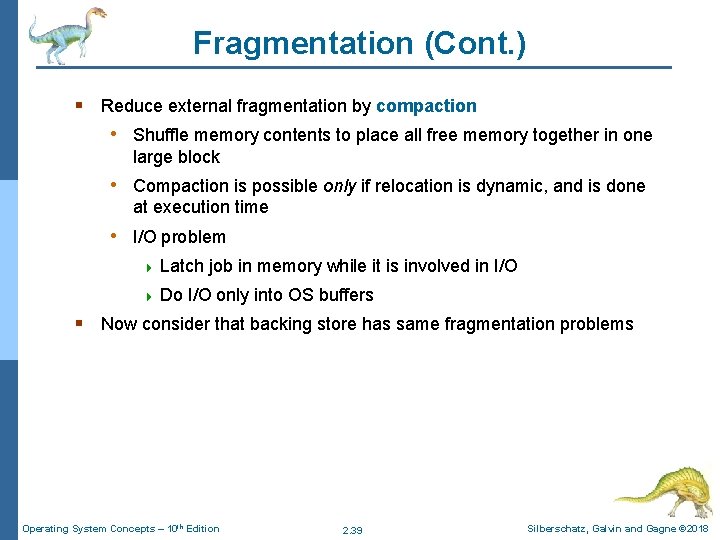Fragmentation (Cont. ) § Reduce external fragmentation by compaction • Shuffle memory contents to