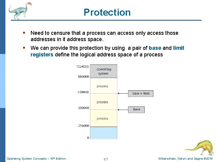 Protection § Need to censure that a process can access only access those addresses
