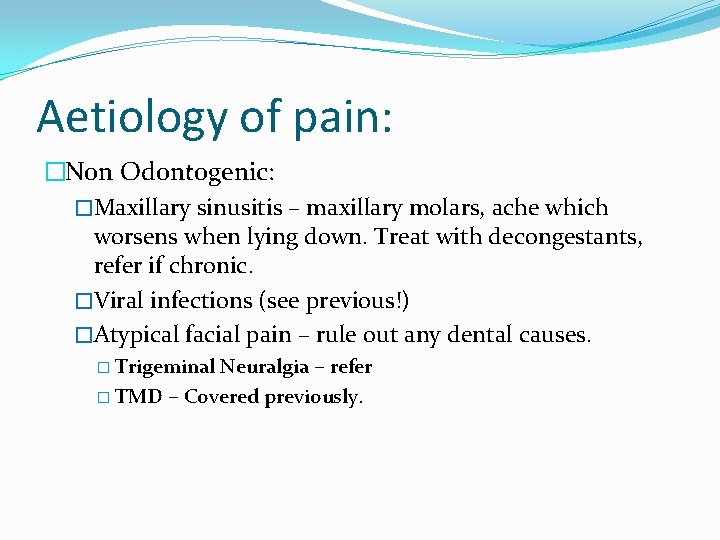 Aetiology of pain: �Non Odontogenic: �Maxillary sinusitis – maxillary molars, ache which worsens when Aetiology of pain: �Non Odontogenic: �Maxillary sinusitis – maxillary molars, ache which worsens when