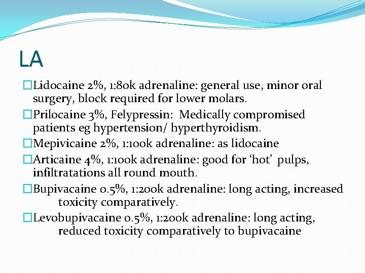LA �Lidocaine 2%, 1: 80 k adrenaline: general use, minor oral surgery, block required LA �Lidocaine 2%, 1: 80 k adrenaline: general use, minor oral surgery, block required