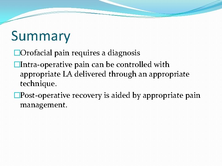 Summary �Orofacial pain requires a diagnosis �Intra-operative pain can be controlled with appropriate LA Summary �Orofacial pain requires a diagnosis �Intra-operative pain can be controlled with appropriate LA