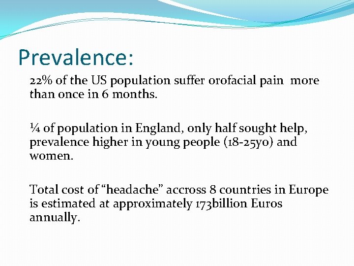 Prevalence: 22% of the US population suffer orofacial pain more than once in 6 Prevalence: 22% of the US population suffer orofacial pain more than once in 6
