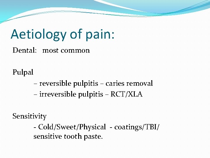 Aetiology of pain: Dental: most common Pulpal – reversible pulpitis – caries removal – Aetiology of pain: Dental: most common Pulpal – reversible pulpitis – caries removal –