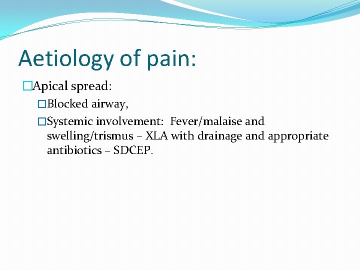 Aetiology of pain: �Apical spread: �Blocked airway, �Systemic involvement: Fever/malaise and swelling/trismus – XLA Aetiology of pain: �Apical spread: �Blocked airway, �Systemic involvement: Fever/malaise and swelling/trismus – XLA