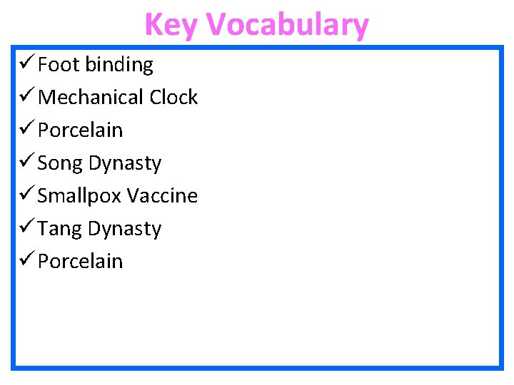 Key Vocabulary ü Foot binding ü Mechanical Clock ü Porcelain ü Song Dynasty ü