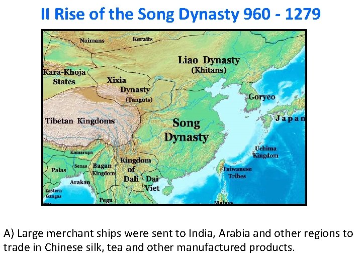 II Rise of the Song Dynasty 960 - 1279 A) Large merchant ships were
