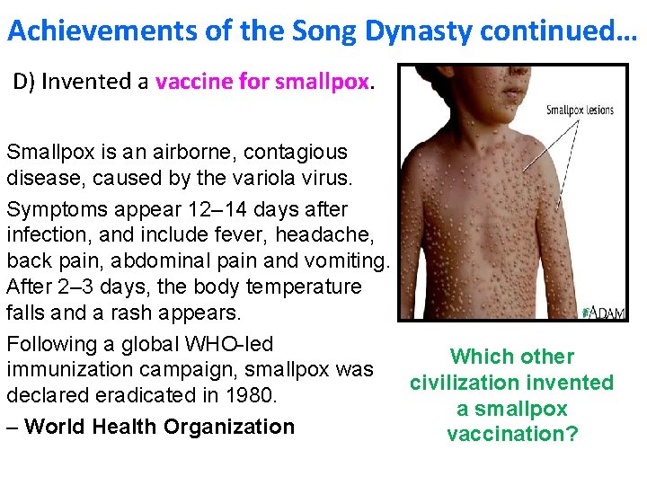 Achievements of the Song Dynasty continued… D) Invented a vaccine for smallpox. Smallpox is