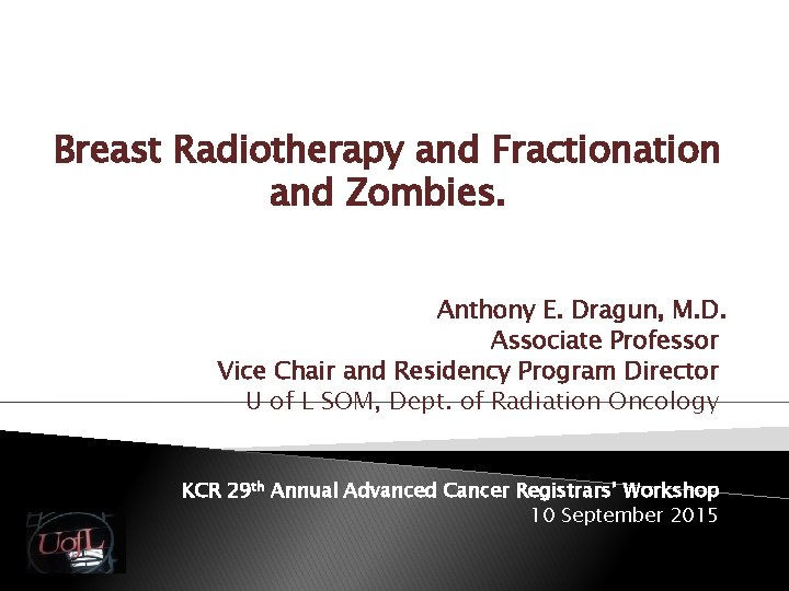 Breast Radiotherapy and Fractionation and Zombies. Anthony E. Dragun, M. D. Associate Professor Vice