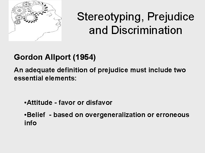 Stereotyping, Prejudice and Discrimination Gordon Allport (1954) An adequate definition of prejudice must include