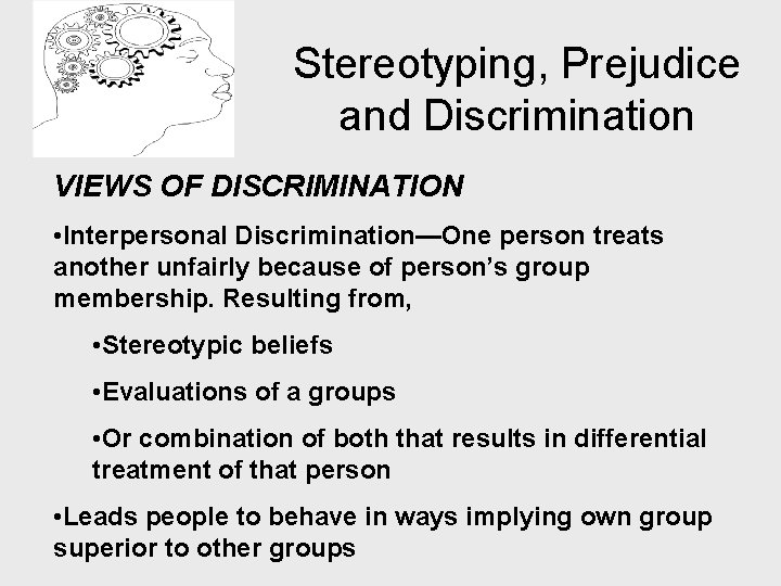 Stereotyping, Prejudice and Discrimination VIEWS OF DISCRIMINATION • Interpersonal Discrimination—One person treats another unfairly