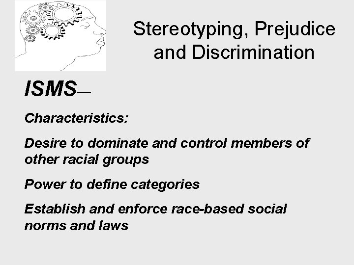 Stereotyping, Prejudice and Discrimination ISMS— Characteristics: Desire to dominate and control members of other